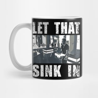 LET THAT SINK IN FUNNY SHIRT Mug